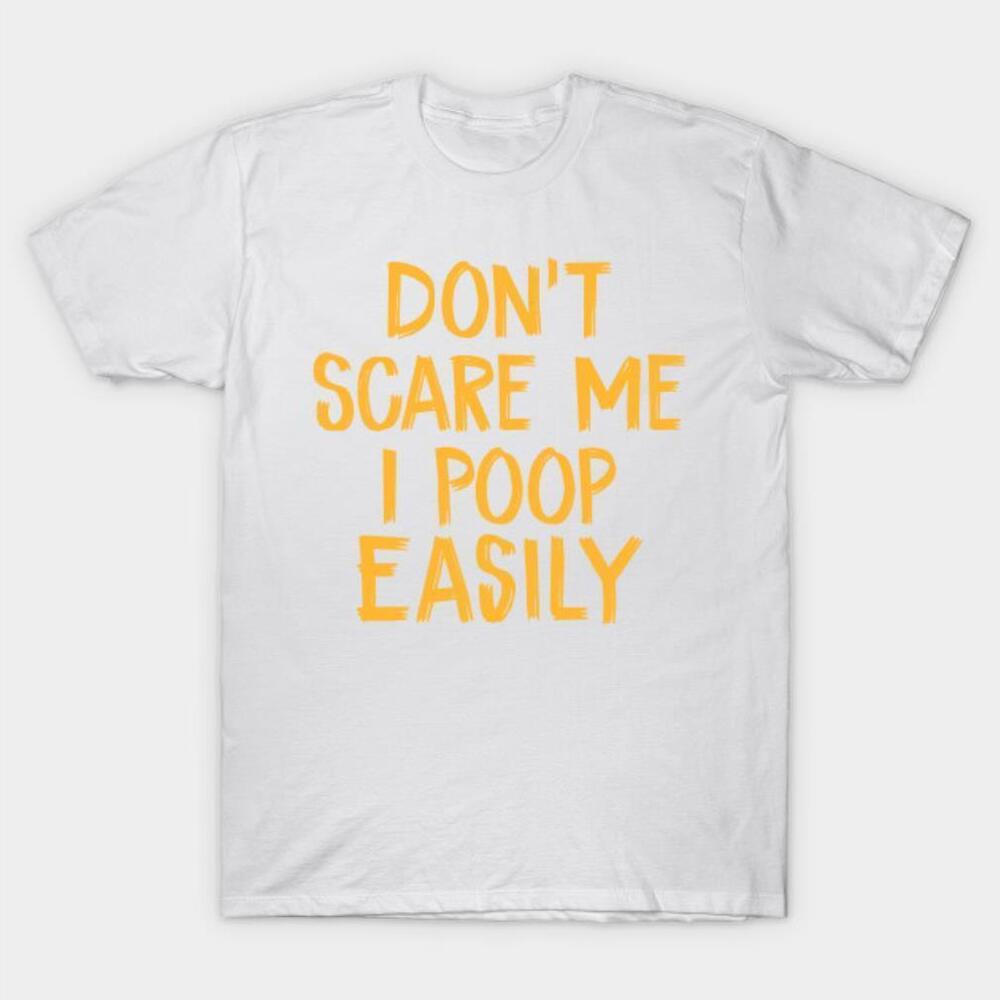 Dont Scare Me I Poop Easily Halloween Tshirt
